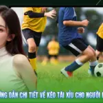 Hướng Dẫn Chi Tiết Về Kèo Tài Xỉu Cho Người Mới