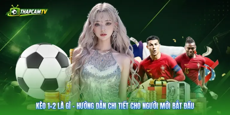 Kèo 1×2 Là Gì - Hướng Dẫn Chi Tiết Cho Người Mới Bắt Đầu