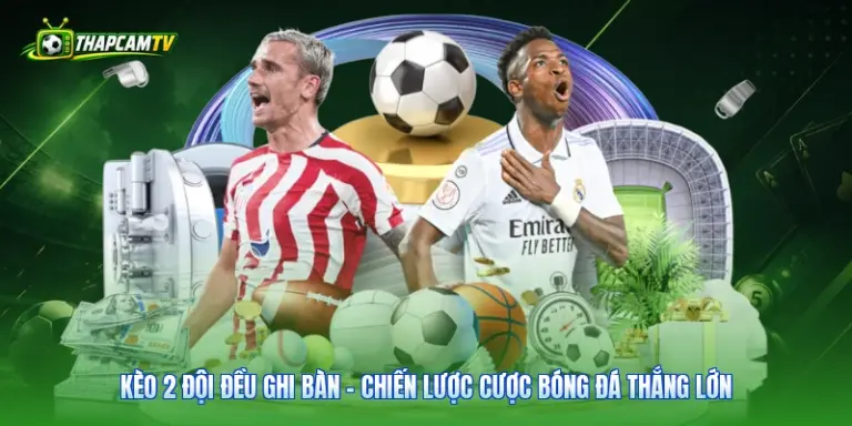 Kèo 2 Đội Đều Ghi Bàn - Chiến Lược Cược Bóng Đá Thắng Lớn