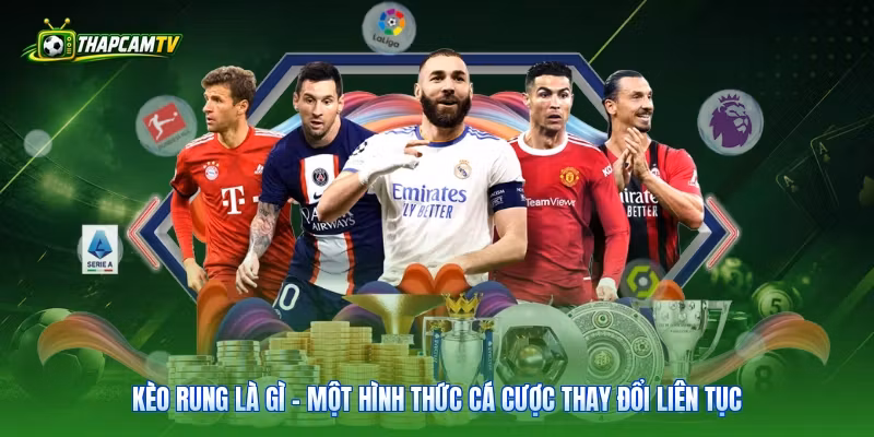 Kèo rung là gì - một hình thức cá cược thay đổi liên tục