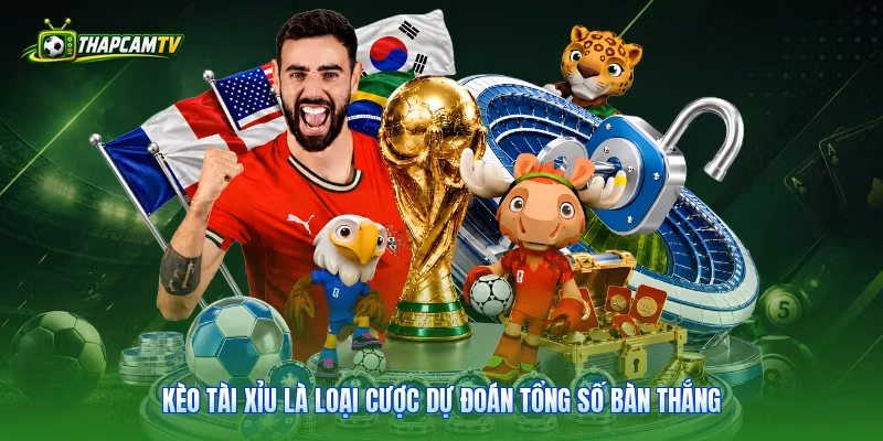 Kèo tài xỉu là loại cược dự đoán tổng số bàn thắng
