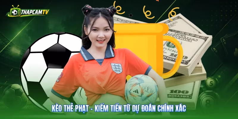 Kèo Thẻ Phạt – Kiếm Tiền Từ Dự Đoán Chính Xác