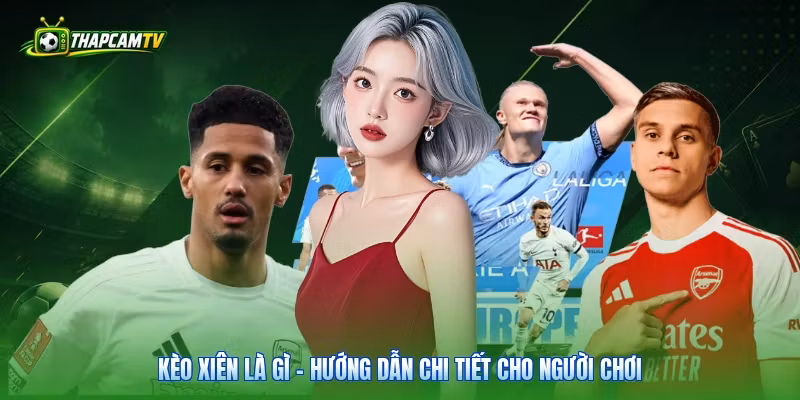 Kèo Xiên Là Gì – Hướng Dẫn Chi Tiết Cho Người Chơi