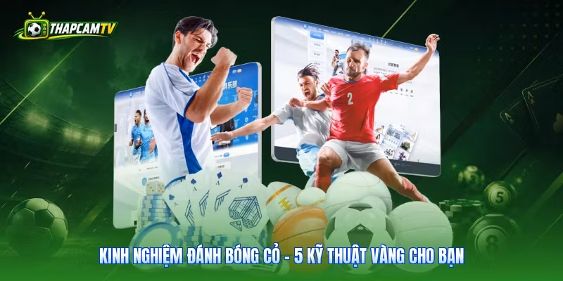Kinh Nghiệm Đánh Bóng Cỏ – 5 Kỹ Thuật Vàng Cho Bạn
