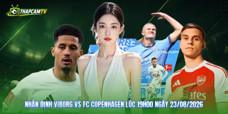 Nhận Định Viborg Vs FC Copenhagen Lúc 19H00 Ngày 23/08/2026