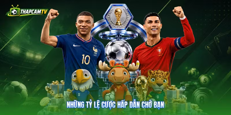 Những tỷ lệ cược hấp dẫn chờ bạn