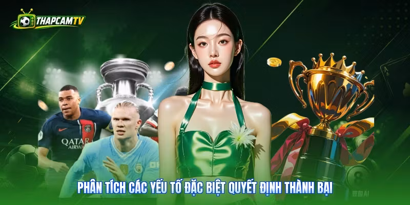 Phân tích các yếu tố đặc biệt quyết định thành bại