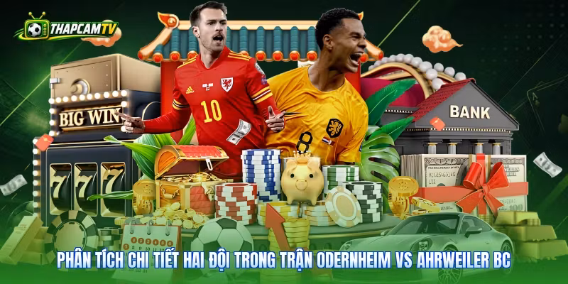 Phân tích chi tiết hai đội trong trận Odernheim vs Ahrweiler BC