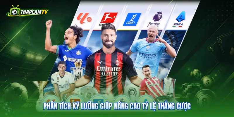 Phân tích kỹ lưỡng giúp nâng cao tỷ lệ thắng cược