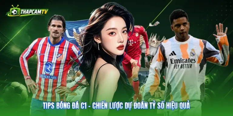 Tips Bóng Đá C1 - Chiến Lược Dự Đoán Tỷ Số Hiệu Quả