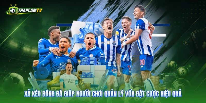 Xả kèo bóng đá giúp người chơi quản lý vốn đặt cược hiệu quả